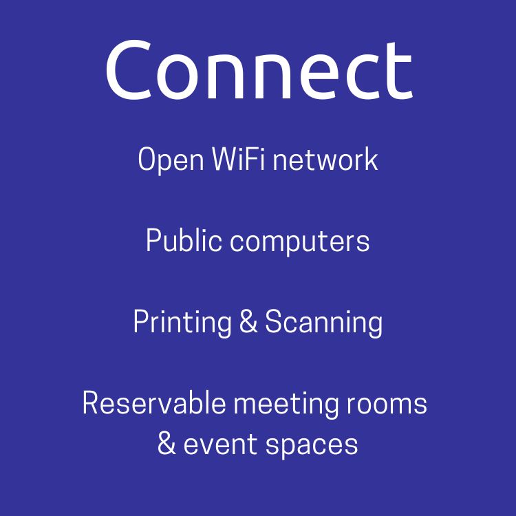 connect | open wifi network; public computers; printing & scanning | Reservable meeting rooms & event spaces