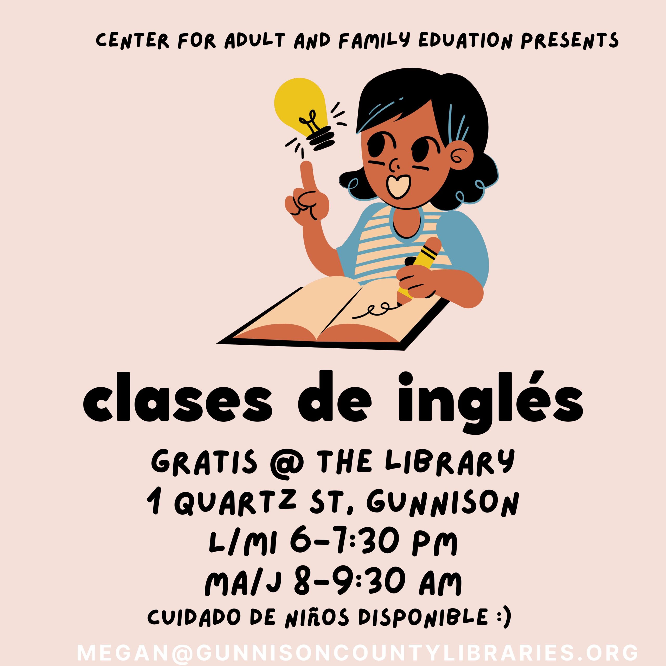 girl writing in notebook with lightbulb going off. Text: center for adult and family education presents clases de ingles. gratis @ the library. 1 quartz st, gunnison. L/MI 6-7:30 pm. MA/J 8-9:30 AM. Cuidado de nonos disponible. megan@gunnisoncountylibraries.org
