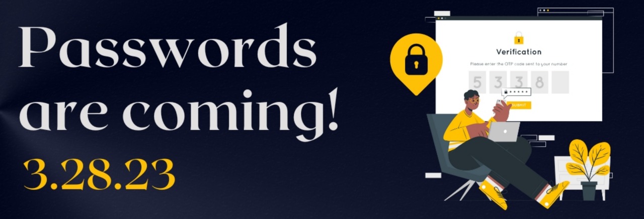Passwords are coming! 3.28.23